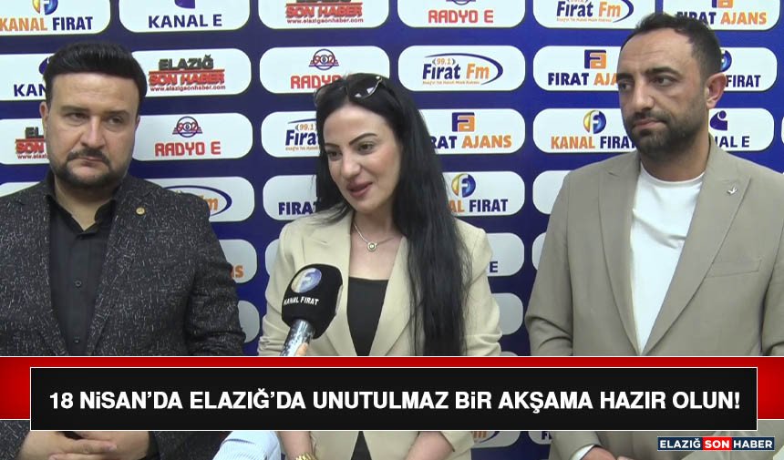 18 Nisan’da Elazığ’da Unutulmaz Bir Akşama Hazır Olun!