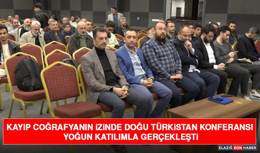 Kayıp Coğrafyanın İzinde Doğu Türkistan Konferansı Yoğun Katılımla Gerçekleşti