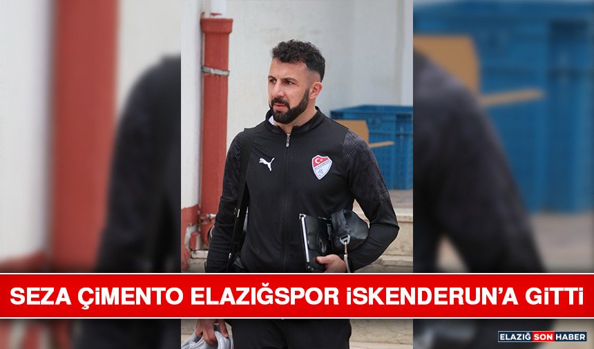 Seza Çimento Elazığspor İskenderun’a Gitti