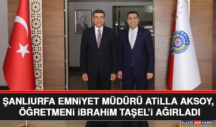 Şanlıurfa Emniyet Müdürü Atilla Aksoy, Öğretmeni İbrahim Taşel’i Ağırladı