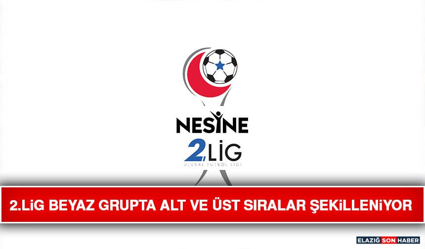 2.Lig Beyaz Grupta Alt ve Üst Sıralar Şekilleniyor