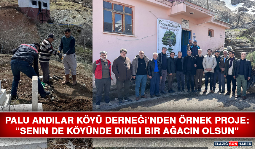 Palu Andılar Köyü Derneği’nden Örnek Proje: “Senin de Köyünde Dikili Bir Ağacın Olsun”