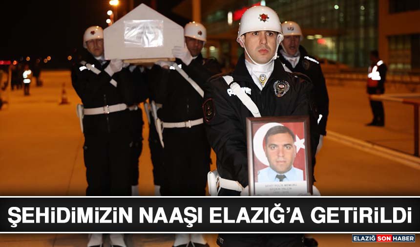 Şehidimizin Naaşı Elazığ’a Getirildi