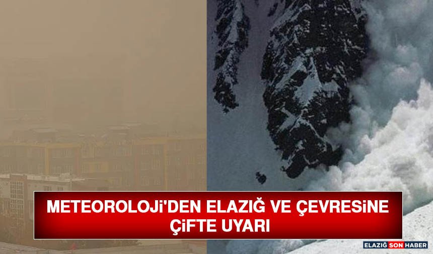 Meteoroloji'den Elazığ ve Çevresine Çifte Uyarı