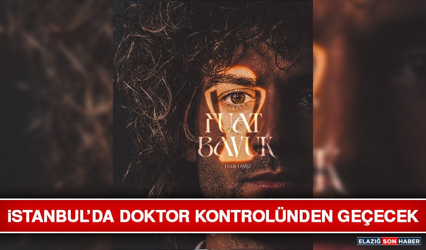 İstanbul’da Doktor Kontrolünden Geçecek