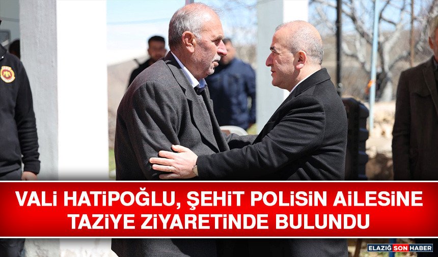 Vali Hatipoğlu, Şehit Polisin Ailesine Taziye Ziyaretinde Bulundu