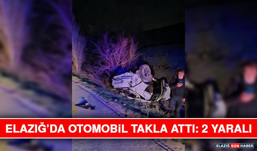 Elazığ’da Otomobil Takla Attı: 2 Yaralı
