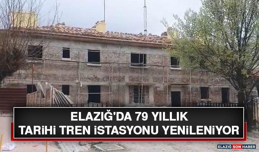 Elazığ'da 79 Yıllık Tarihi Tren İstasyonu Yenileniyor
