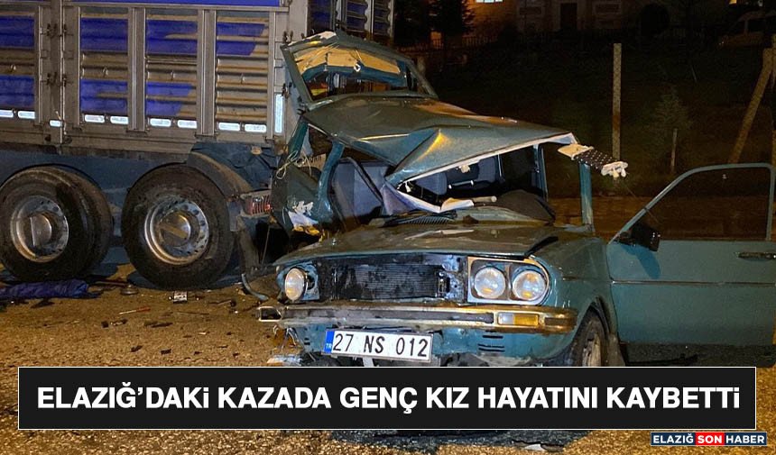 Elazığ’daki Kazada Genç Kız Hayatını Kaybetti