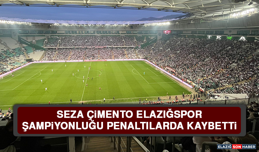 Seza Çimento Elazığspor Şampiyonluğu Penaltılarda Kaybetti