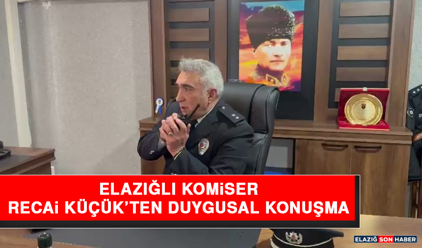 Elazığlı Komiser Recai Küçük’ten Duygusal Konuşma