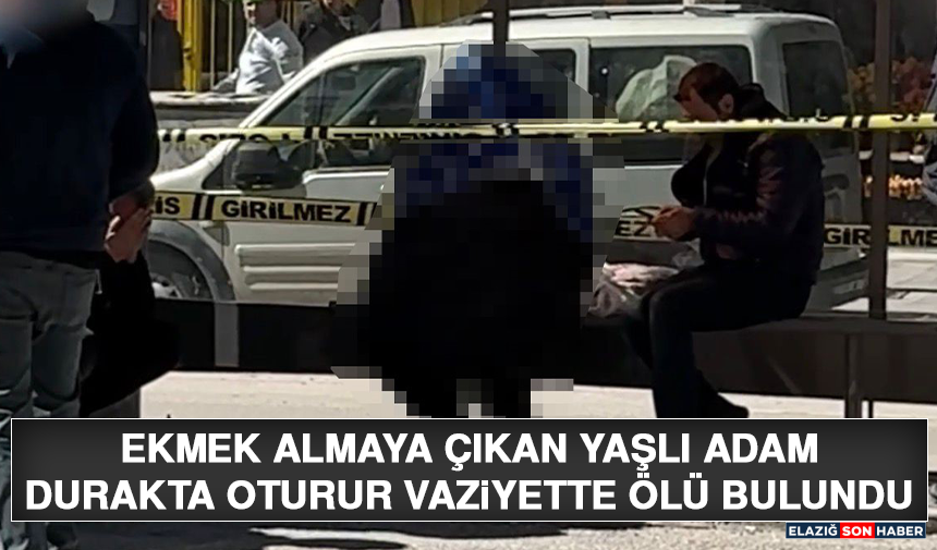 Ekmek Almaya Çıkan Yaşlı Adam Durakta Oturur Vaziyette Ölü Bulundu
