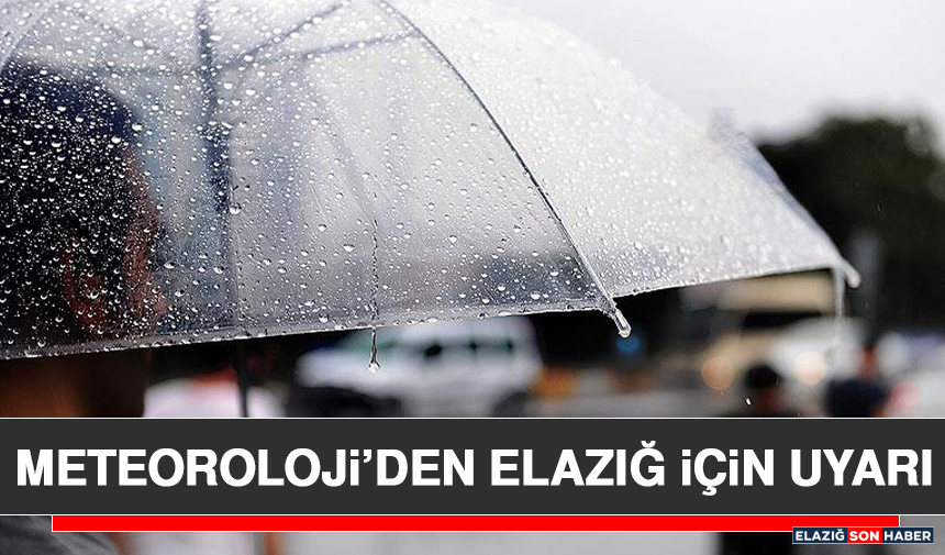Meteoroloji’den Elazığ İçin Uyarı