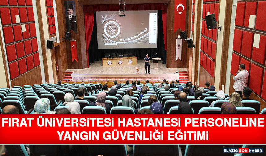 Fırat Üniversitesi Hastanesi Personeline Yangın Güvenliği Eğitimi
