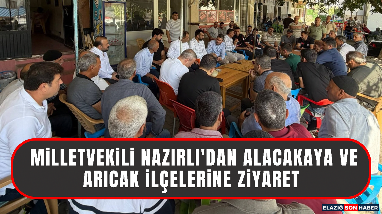Milletvekili Nazırlı, Alacakaya ve Arıcak İlçelerini Ziyaret Etti