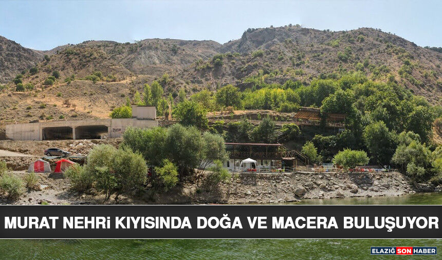 Murat Nehri Kıyısında Doğa ve Macera Buluşuyor