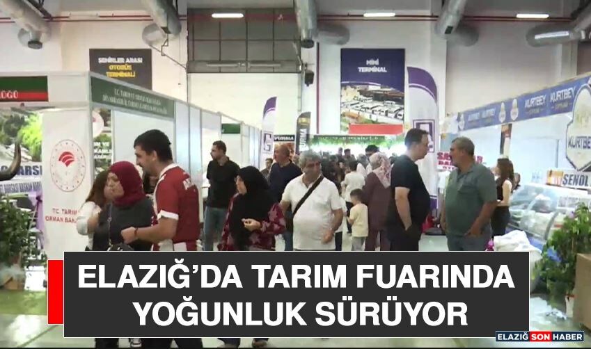 Elazığ’da Tarım Fuarında Yoğunluk Sürüyor