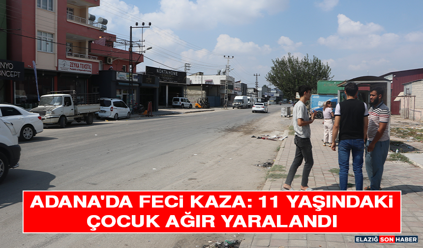 Adana'da Feci Kaza: 11 Yaşındaki Çocuk Ağır Yaralandı