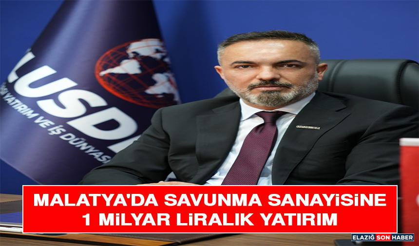 Malatya'da Savunma Sanayisine 1 Milyar Liralık Yatırım