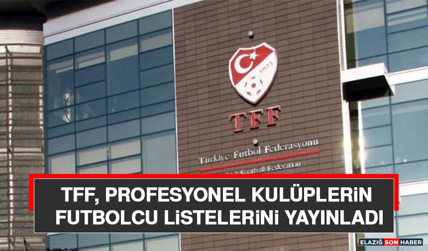 TFF, Profesyonel Kulüplerin Futbolcu Listelerini Yayınladı