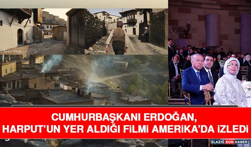 Cumhurbaşkanı Erdoğan, Harput’un Yer Aldığı Filmi Amerika’da İzledi