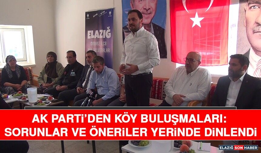 AK Parti’den Köy Buluşmaları: Sorunlar ve Öneriler Yerinde Dinlendi