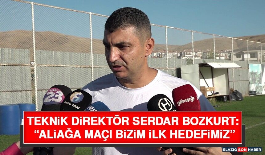 Teknik Direktör Serdar Bozkurt: “Aliağa Maçı Bizim İlk Hedefimiz”
