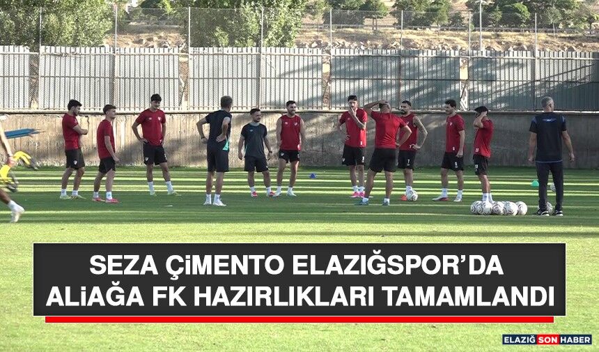 Seza Çimento Elazığspor’da Aliağa FK Hazırlıkları Tamamlandı
