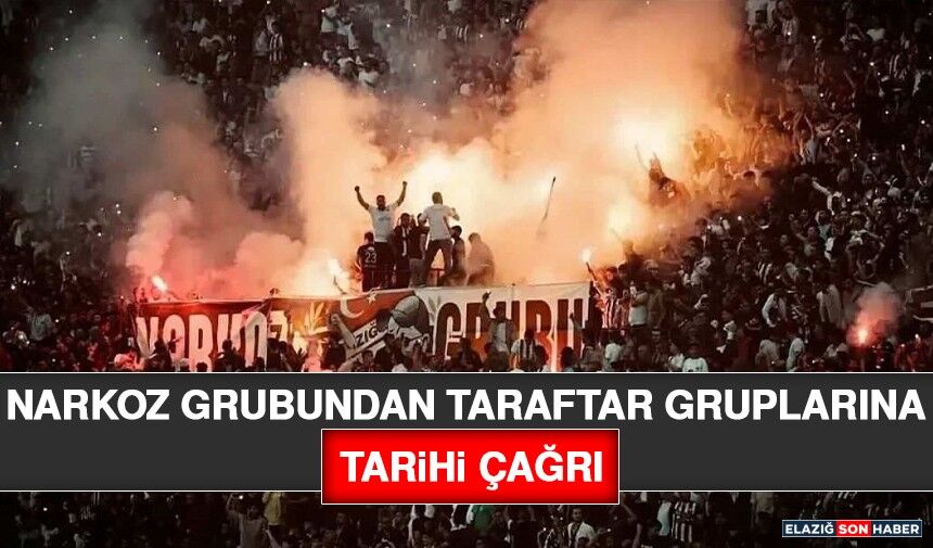Narkoz Grubundan Taraftar Gruplarına Tarihi Çağrı