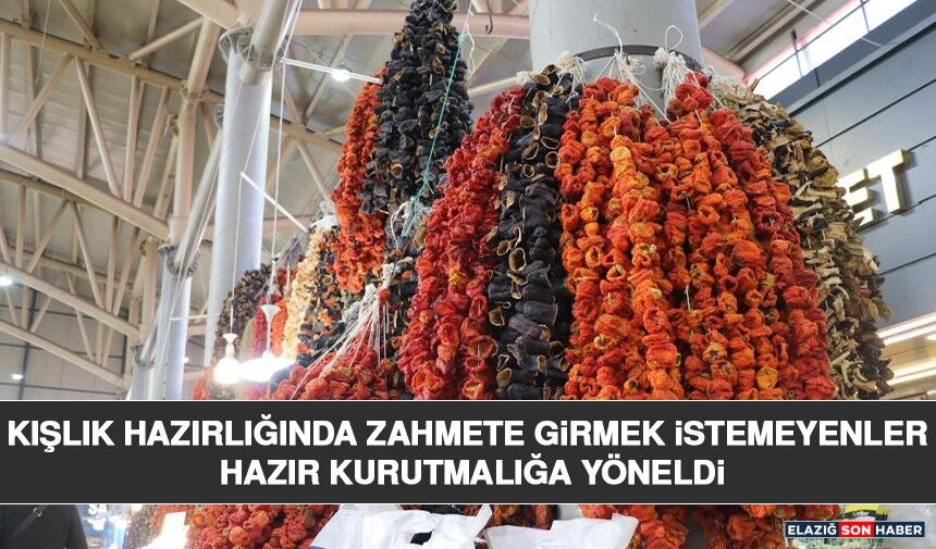 Kışlık Hazırlığında Zahmete Girmek İstemeyenler Hazır Kurutmalığa Yöneldi