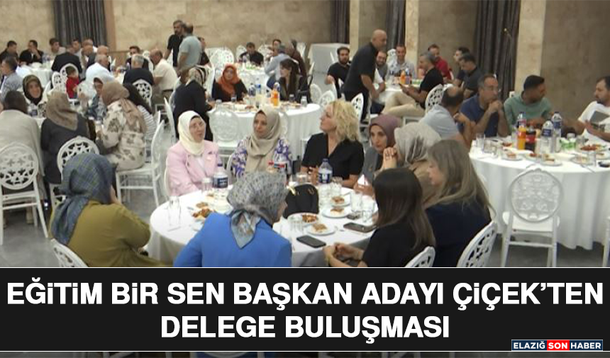 Eğitim Bir Sen Başkan Adayı Çiçek’ten Delege Buluşması
