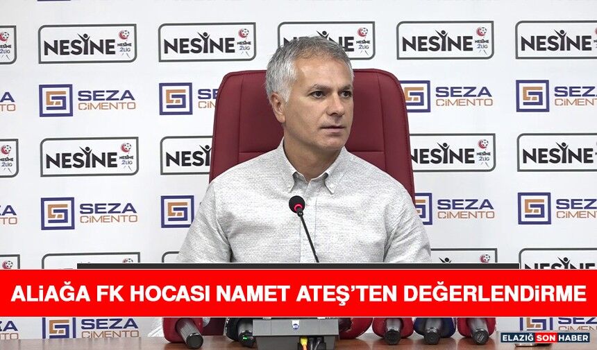 Aliağa FK Hocası Namet Ateş’ten Değerlendirme