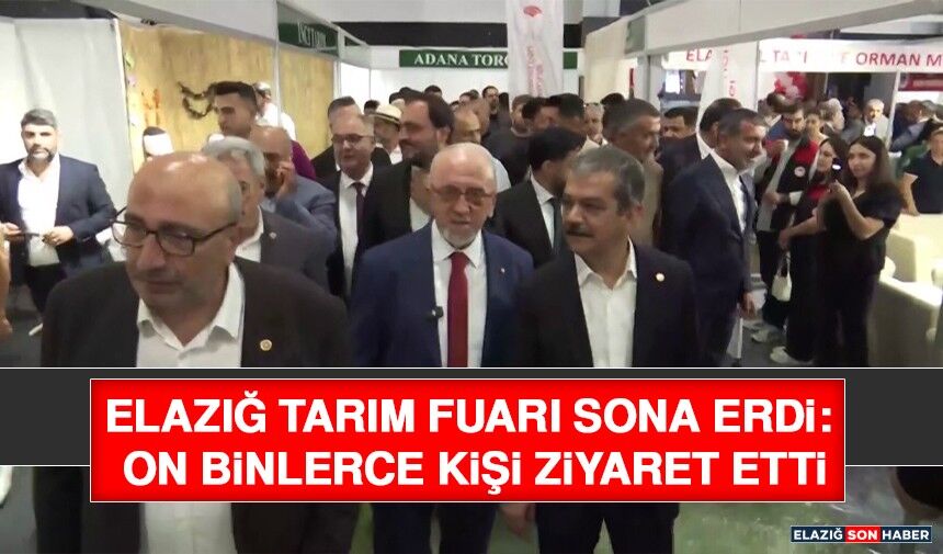 Elazığ Tarım Fuarı Sona Erdi: On Binlerce Kişi Ziyaret Etti