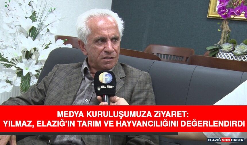 Medya Kuruluşumuza Ziyaret: Yılmaz, Elazığ’ın Tarım ve Hayvancılığını Değerlendirdi