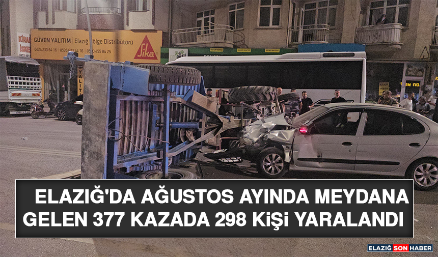 Elazığ'da Ağustos Ayında Meydana Gelen 377 Kazada 298 Kişi Yaralandı