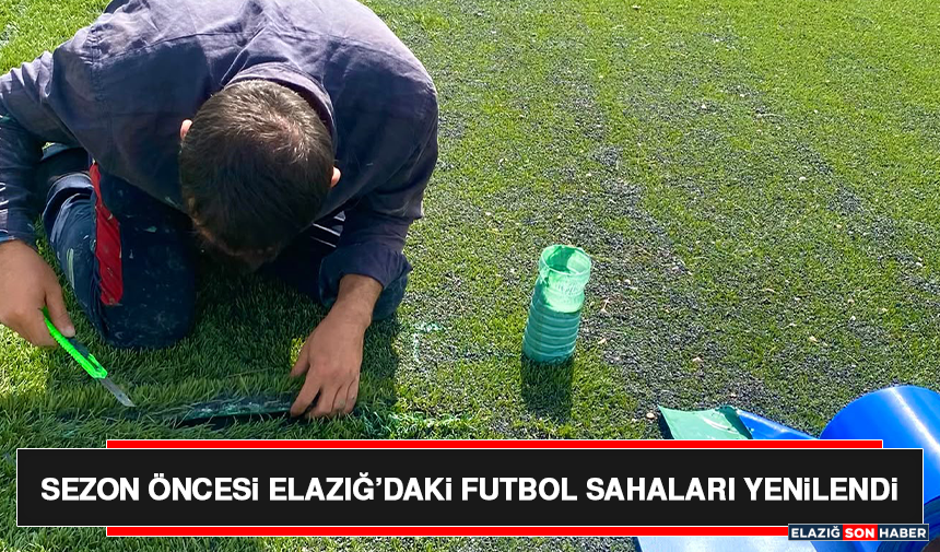 Sezon Öncesi Elazığ’daki Futbol Sahaları Yenilendi