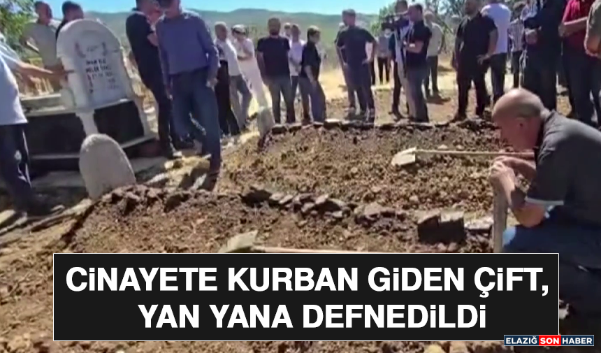 Cinayete Kurban Giden Çift, Yan Yana Defnedildi