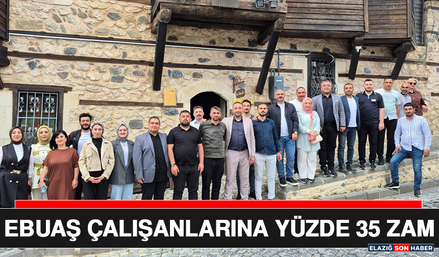 EBUAŞ Çalışanlarına Yüzde 35 Zam