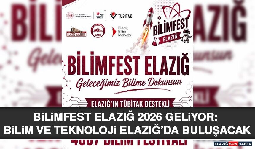 BİLİMFEST ELAZIĞ 2026 Geliyor: Bilim ve Teknoloji Elazığ’da Buluşacak