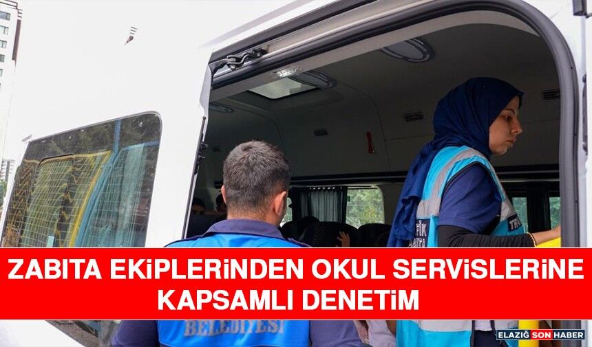 Zabıta Ekiplerinden Okul Servislerine Kapsamlı Denetim