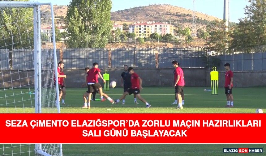 Seza Çimento Elazığspor’da Zorlu Maçın Hazırlıkları Salı Günü Başlayacak