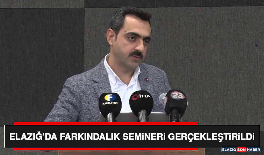 Elazığ’da Farkındalık Semineri Gerçekleştirildi