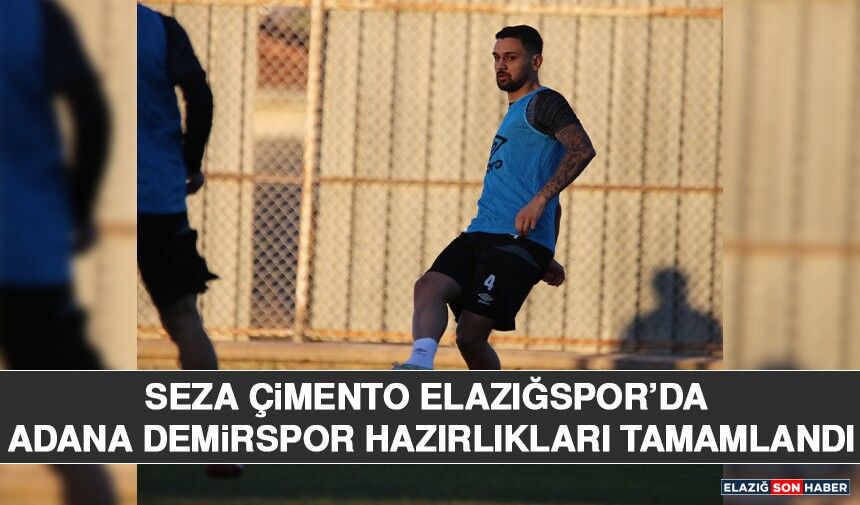 Seza Çimento Elazığspor’da Adana Demirspor Hazırlıkları Tamamlandı