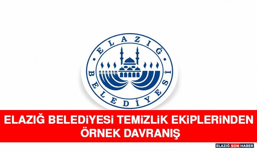 Elazığ Belediyesi Temizlik Ekiplerinden Örnek Davranış
