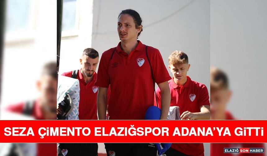 Seza Çimento Elazığspor Adana’ya Gitti