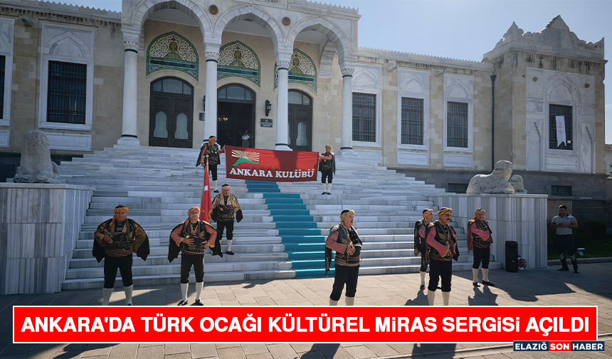 Ankara'da Türk Ocağı Kültürel Miras Sergisi Açıldı