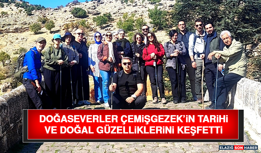Doğaseverler Çemişgezek’in Tarihi ve Doğal Güzelliklerini Keşfetti