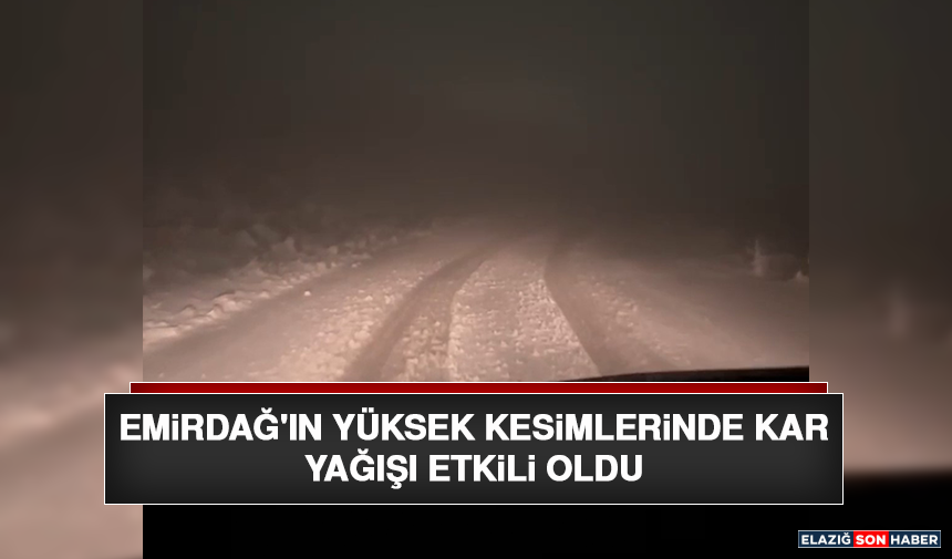 Emirdağ'ın Yüksek Kesimlerinde Kar Yağışı Etkili Oldu