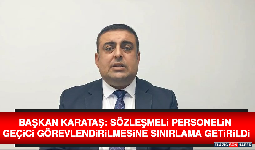 Başkan Karataş: Sözleşmeli Personelin Geçici Görevlendirilmesine Sınırlama Getirildi
