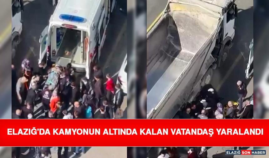 Elazığ'da Kamyonun Altında Kalan Vatandaş Yaralandı
